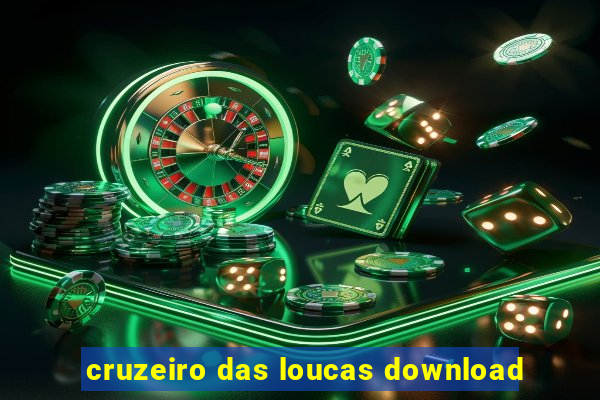 cruzeiro das loucas download